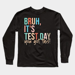 Bruh Its Test Day You Got This Testing Day Teacher Kids Long Sleeve T-Shirt